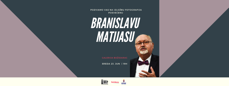 Позивамо Вас на отварање изложбе фотографија у част Браниславу Матијасу у галерији Божидарца